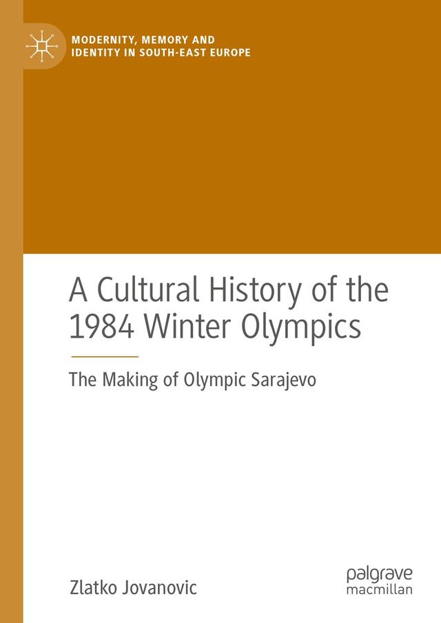 A Cultural History of the 1984 Winter Olympics by Zlatko Jovanovic