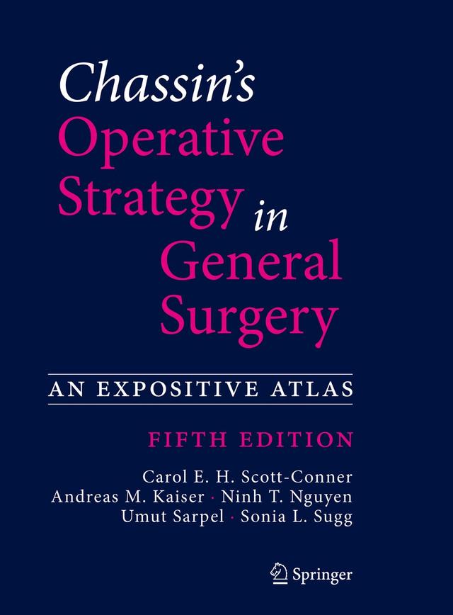 Chassin's Operative Strategy in General Surgery by Andreas M. Kaiser, Carol E. H. Scott-Conner, Ninh T. Nguyen, Sonia L. Sugg, Umut Sarpel