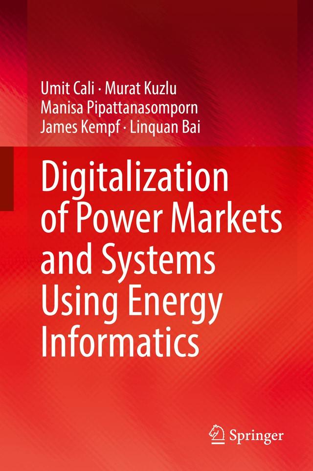 Digitalization of Power Markets and Systems Using Energy Informatics by James Kempf, Linquan Bai, Manisa Pipattanasomporn, Murat Kuzlu, Umit Cali