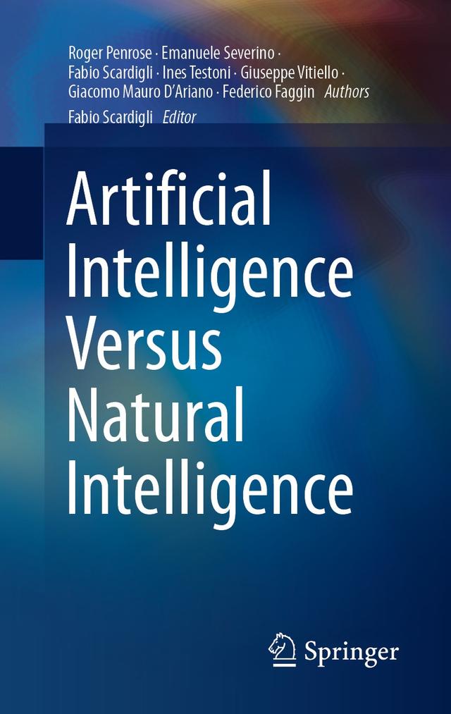 Artificial Intelligence Versus Natural Intelligence by Emanuele Severino, Fabio Scardigli, Federico Faggin, Giacomo Mauro D'Ariano, Giuseppe Vitiello, Ines Testoni, Roger Penrose