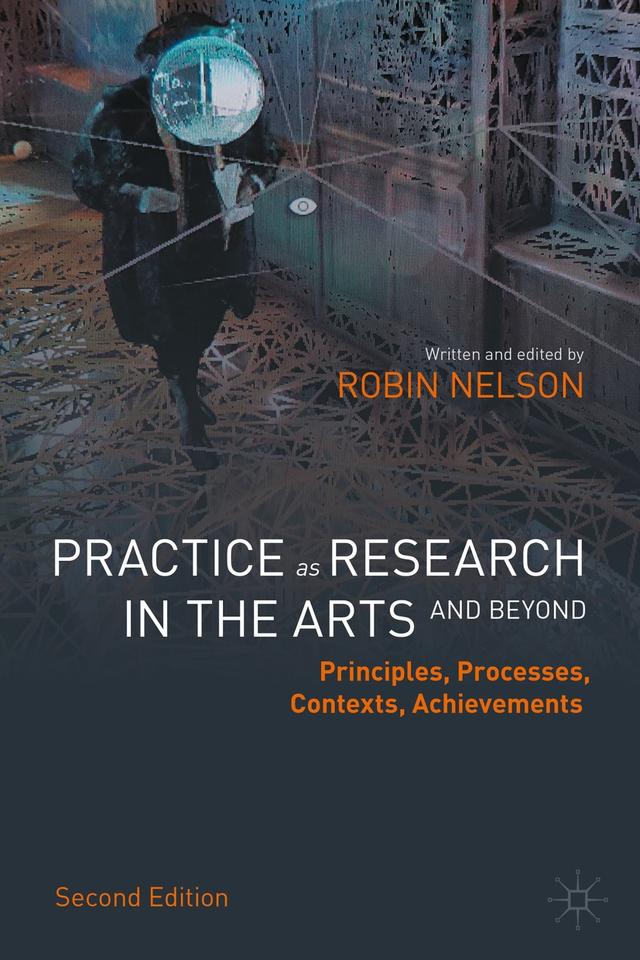 Practice as Research in the Arts (and Beyond) by Robin Nelson