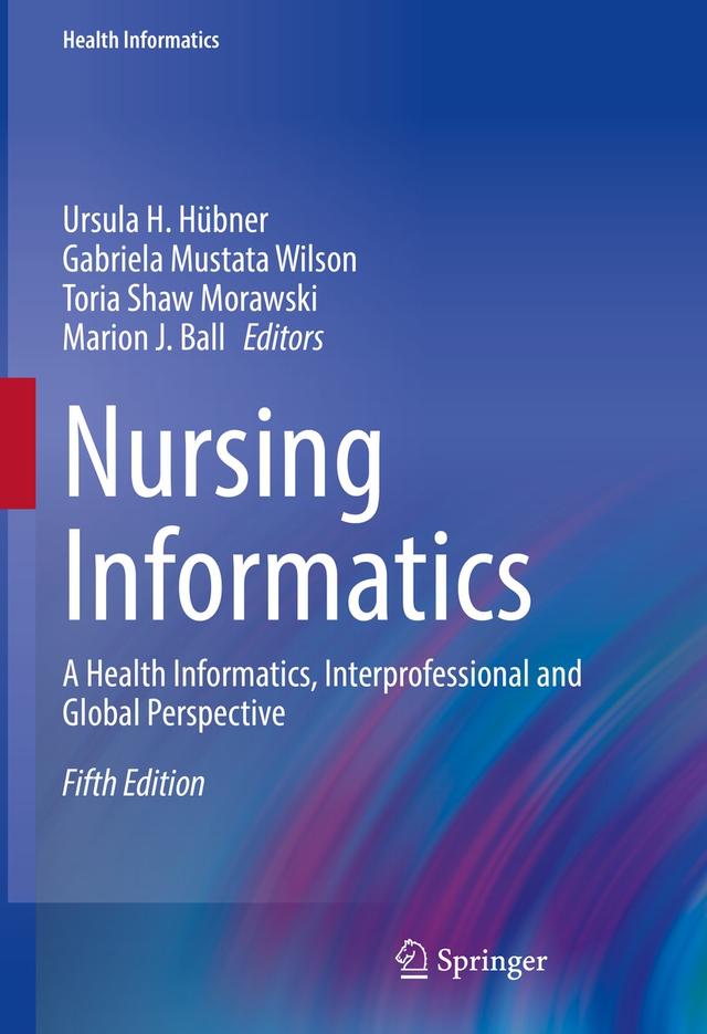 Nursing Informatics by Gabriela Mustata Wilson, Marion J. Ball, Toria Shaw Morawski, Ursula H. Hübner