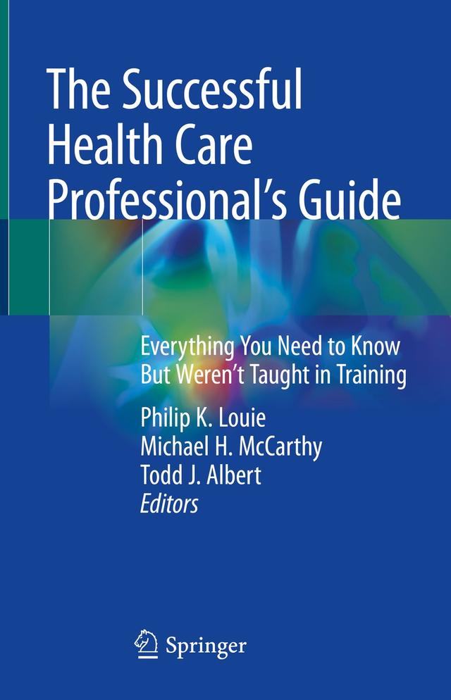 The Successful Health Care Professional’s Guide by Michael H. McCarthy, Philip K. Louie, Todd J. Albert
