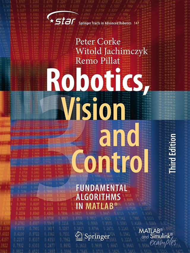 Robotics, Vision and Control by Peter Corke, Remo Pillat, Witold Jachimczyk