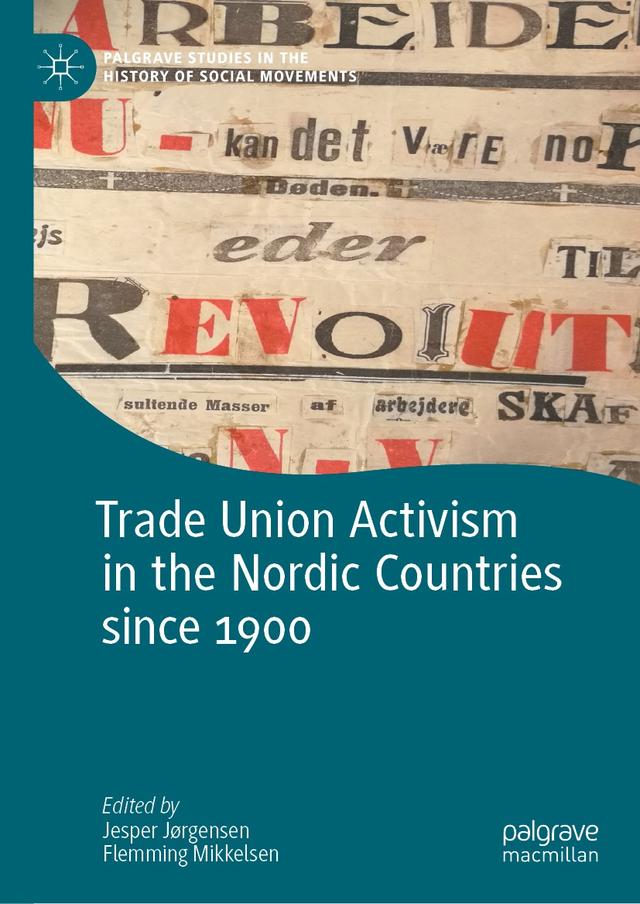 Trade Union Activism in the Nordic Countries since 1900 by Flemming Mikkelsen, Jesper Jørgensen