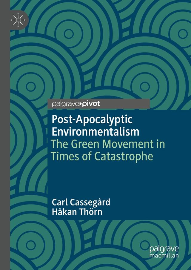 Post-Apocalyptic Environmentalism by Carl Cassegård, Håkan Thörn