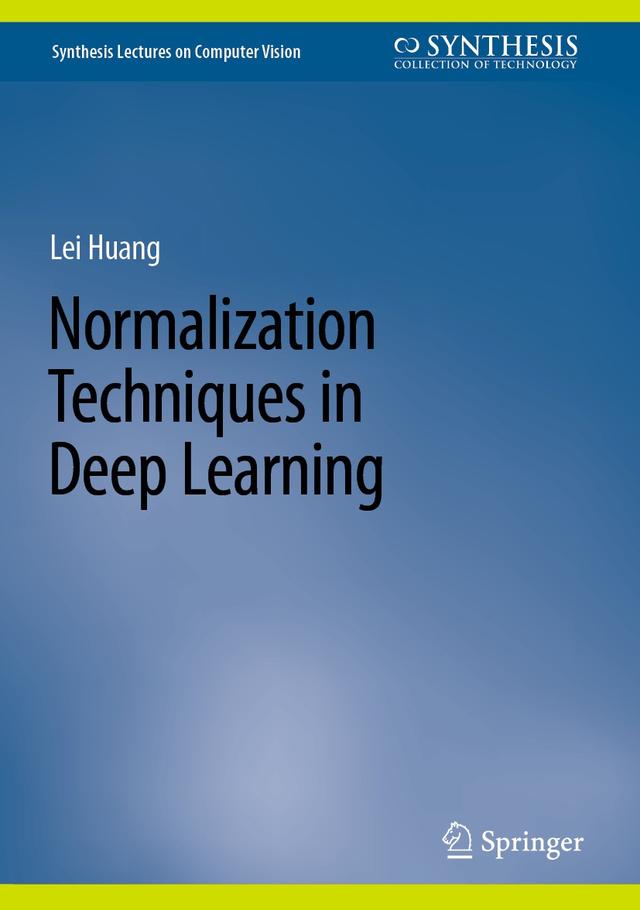 Normalization Techniques in Deep Learning by Lei Huang