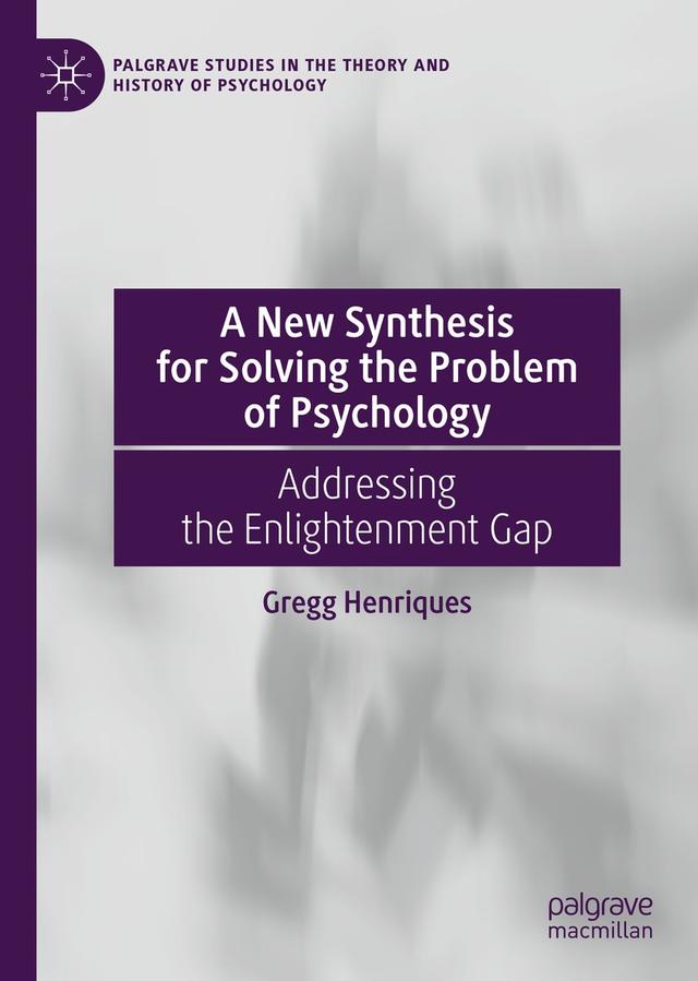 A New Synthesis for Solving the Problem of Psychology by Gregg Henriques
