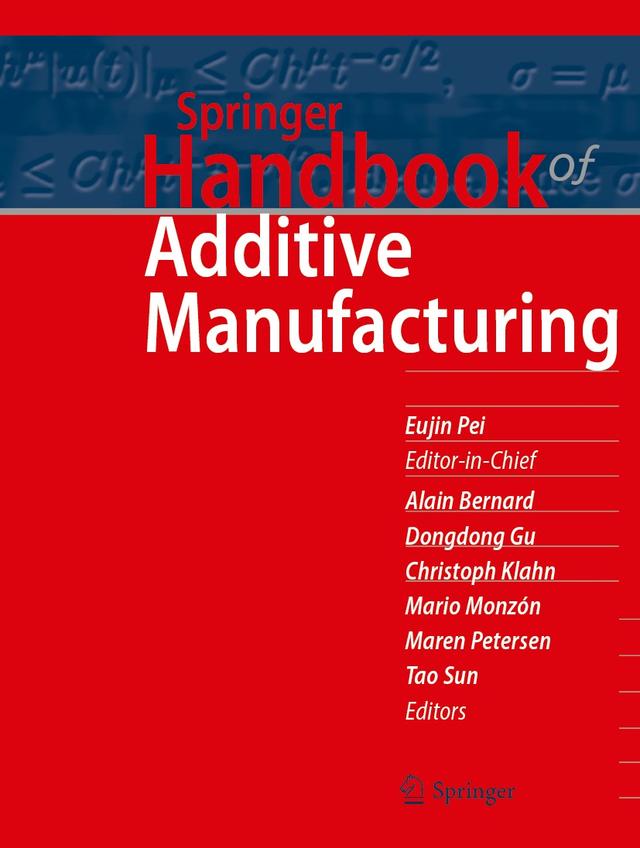 Springer Handbook of Additive Manufacturing by Alain Bernard, Christoph Klahn, Dongdong Gu, Eujin Pei, Maren Petersen, Mario Monzón, Tao Sun
