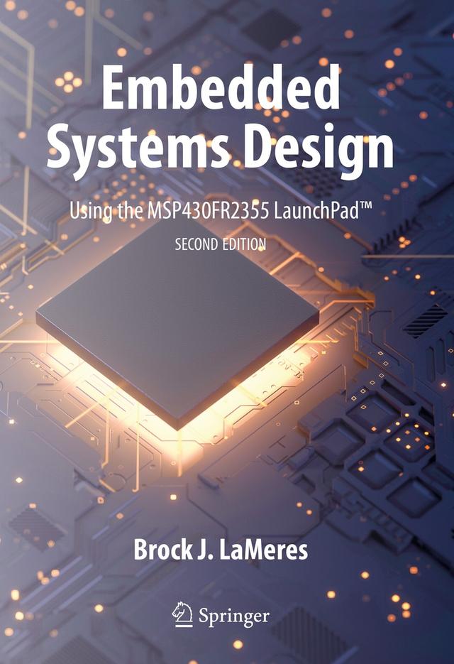 Embedded Systems Design using the MSP430FR2355 LaunchPad™ by Brock J. LaMeres