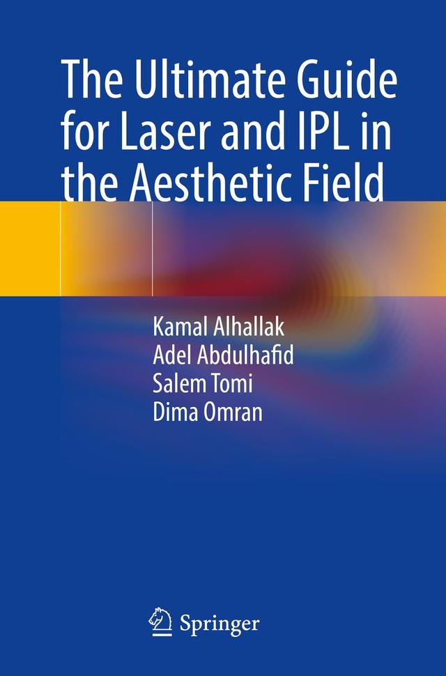 The Ultimate Guide for Laser and IPL in the Aesthetic Field by Adel Abdulhafid, Dima Omran, Kamal Alhallak, Salem Tomi