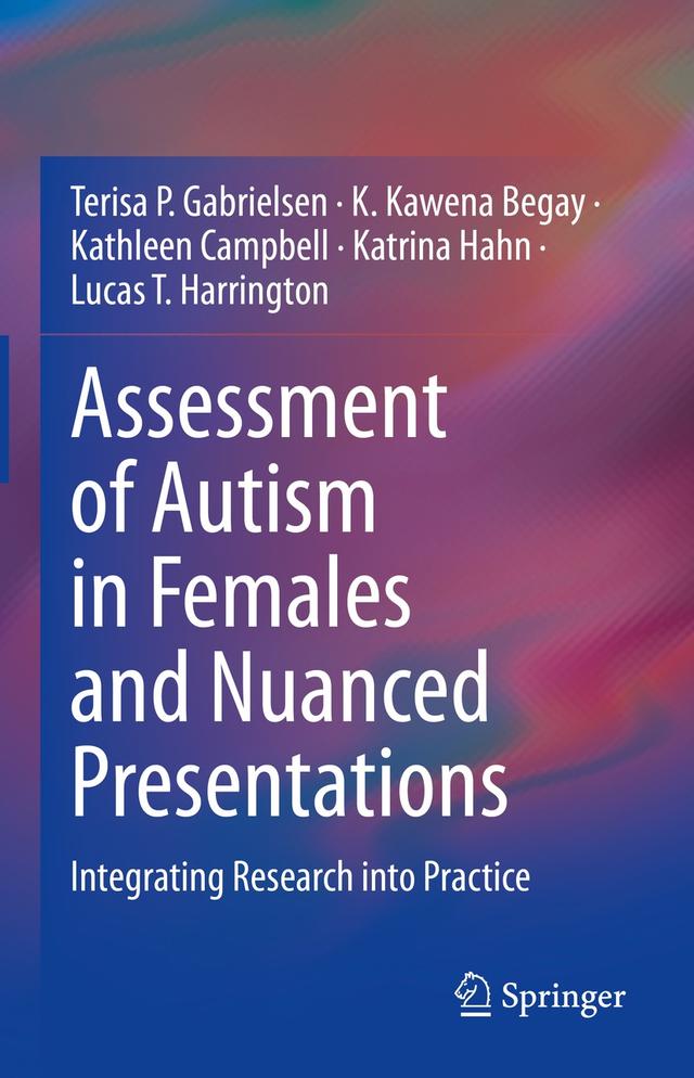 Assessment of Autism in Females and Nuanced Presentations by Kathleen Campbell, Katrina Hahn, Lucas T. Harrington, Terisa P. Gabrielsen, wena Kawena Begay