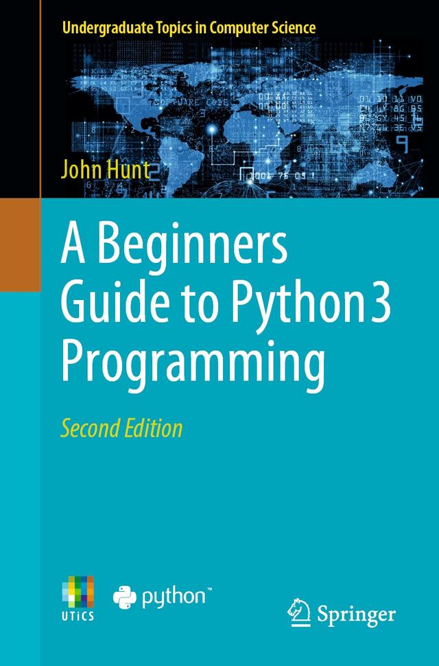 A Beginners Guide to Python 3 Programming by John Hunt