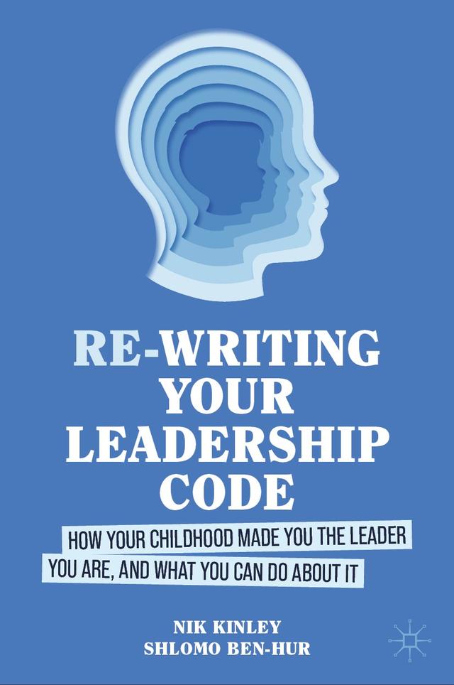 Re-writing your Leadership Code by Nik Kinley, Shlomo Ben-Hur