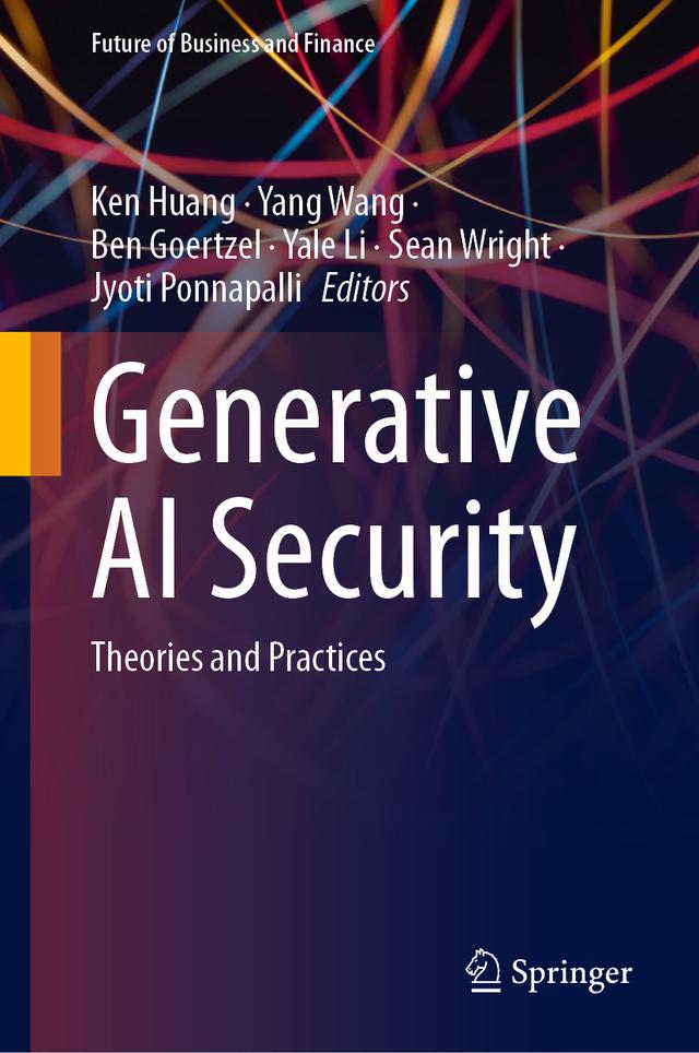 Generative AI Security by Ben Goertzel, Jyoti Ponnapalli, Ken Huang, Sean Wright, Yale Li, Yang Wang