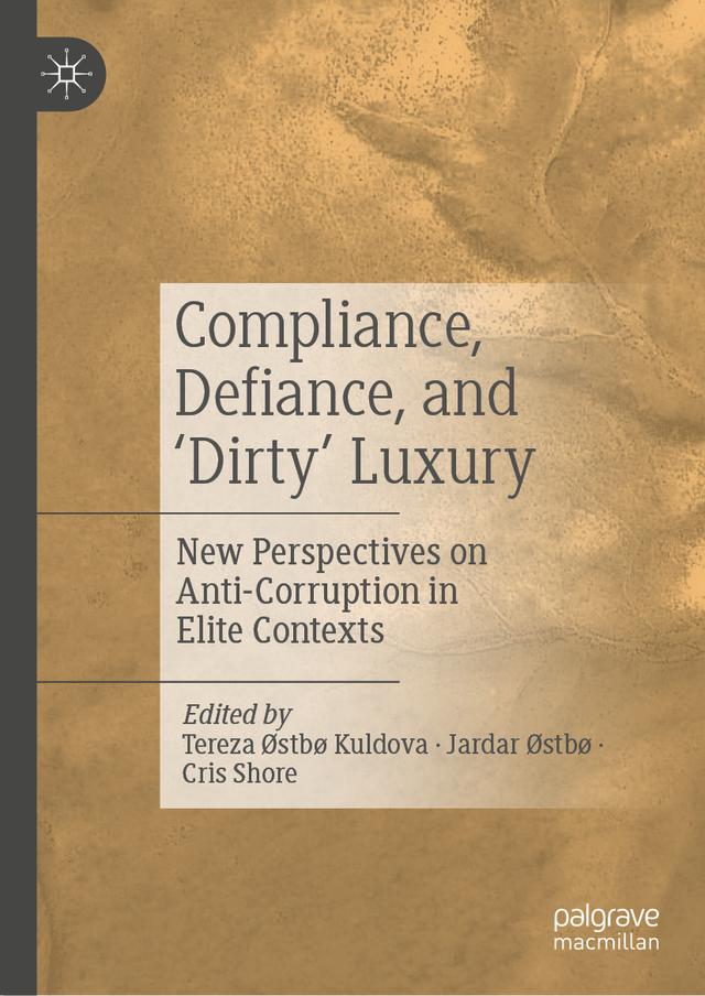 Compliance, Defiance, and ‘Dirty’ Luxury by Cris Shore, Jardar Østbø, Tereza Østbø Kuldova