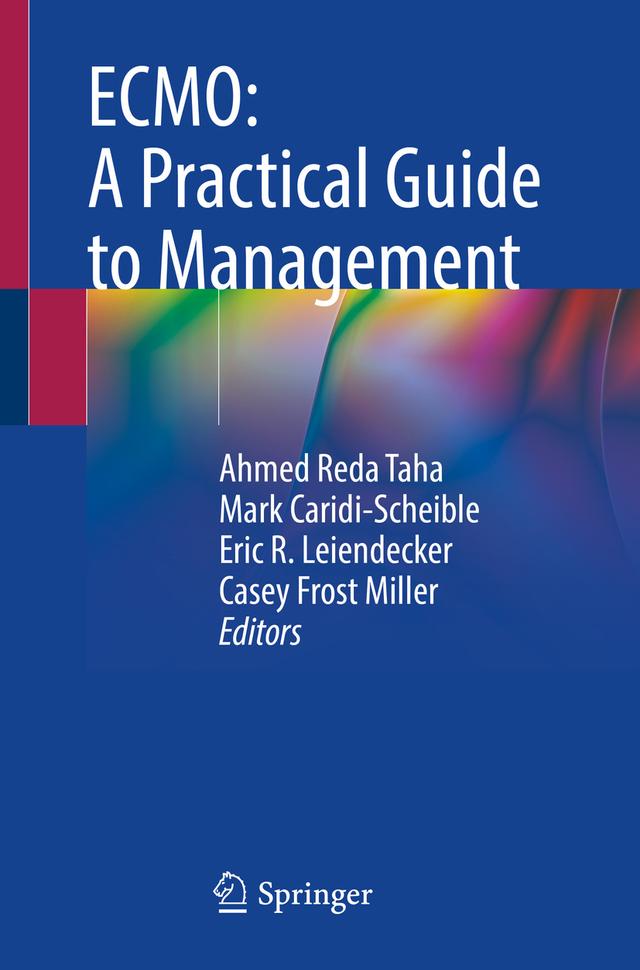 ECMO: A Practical Guide to Management by Ahmed Reda Taha, Casey Frost Miller, Eric R. Leiendecker, Mark Caridi-Scheible