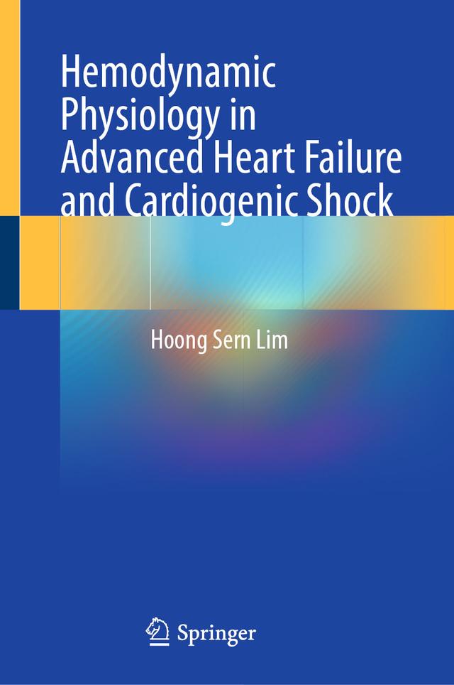 Hemodynamic Physiology in Advanced Heart Failure and Cardiogenic Shock by Hoong Sern Lim