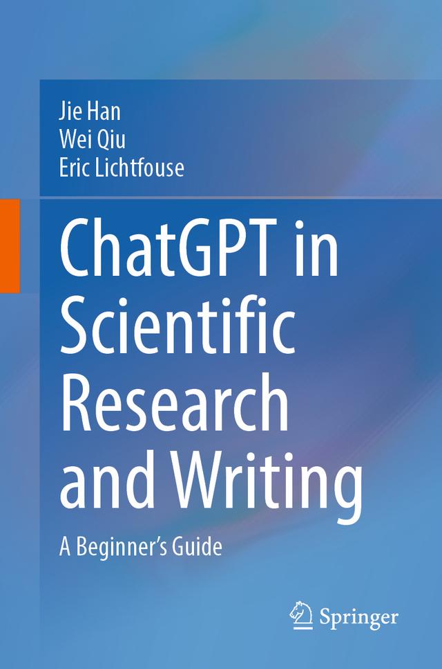 ChatGPT in Scientific Research and Writing by Eric Lichtfouse, Jie Han, Wei Qiu