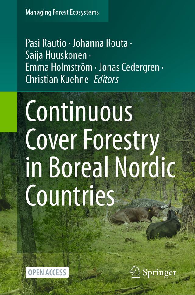 Continuous Cover Forestry in Boreal Nordic Countries by Christian Kuehne, Emma Holmström, Johanna Routa, Jonas Cedergren, Pasi Rautio, Saija Huuskonen