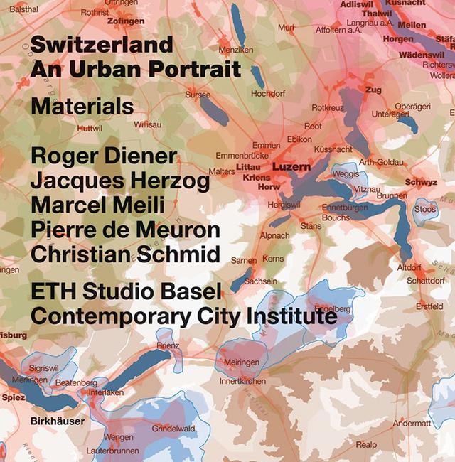 Switzerland – an Urban Portrait by Christian Schmid, ETH Studio Basel - Contemporary City Institute, Jacques Herzog, Marcel Meili, Pierre de Meuron, Roger Diener