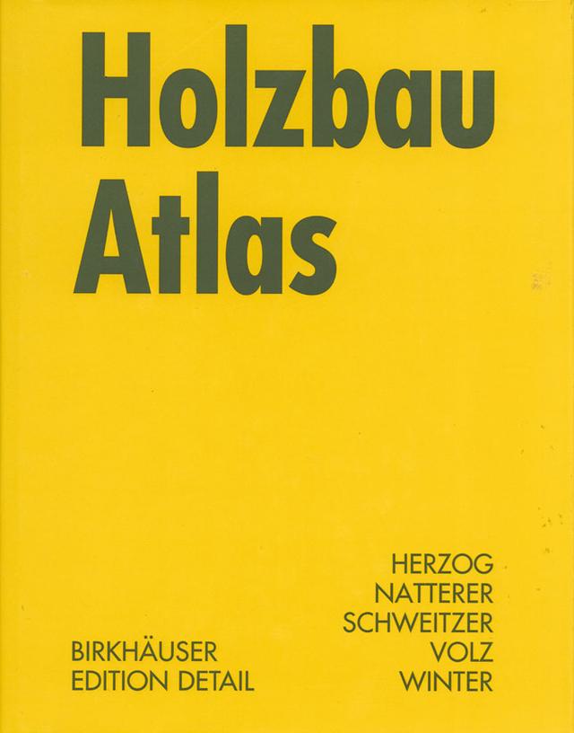 Holzbau Atlas by Julius Natterer, Michael Volz, Roland Schweitzer, Thomas Herzog, Wolfgang Winter