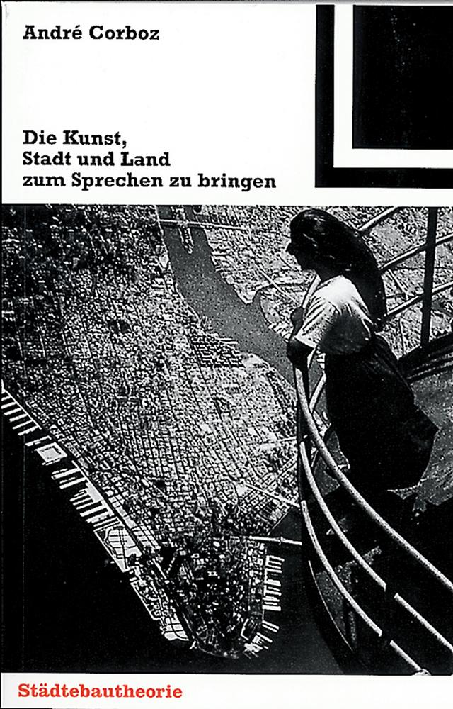 Die Kunst, Stadt und Land zum Sprechen zu bringen by André Corboz