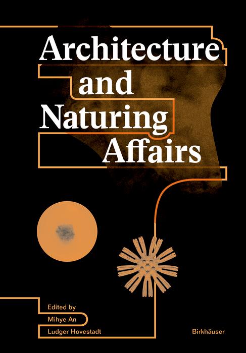 Architecture and Naturing Affairs by Ludger Hovestadt, Mihye An