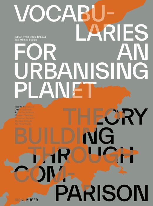 Vocabularies for an Urbanising Planet: Theory Building through Comparison by Christian Schmid, Monika Streule