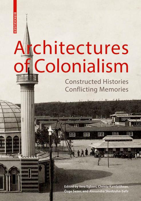 Architectures of Colonialism by Alexandra Skedzuhn-Safir, Christa Kamleithner, Özge Sezer, Vera Egbers