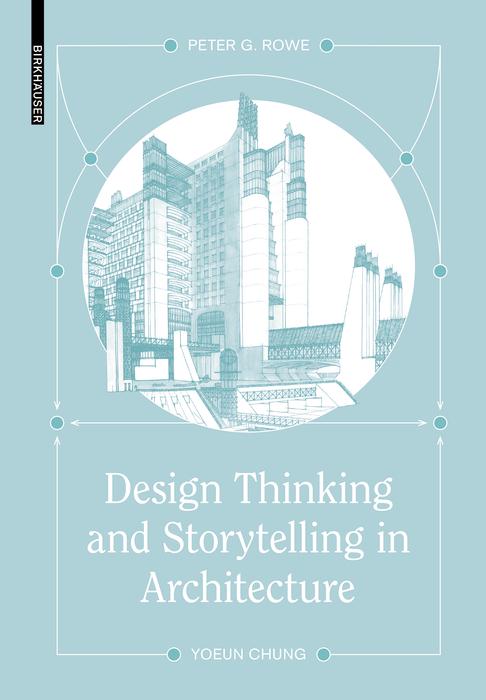Design Thinking and Storytelling in Architecture by Peter G. Rowe, Yoeun Chung