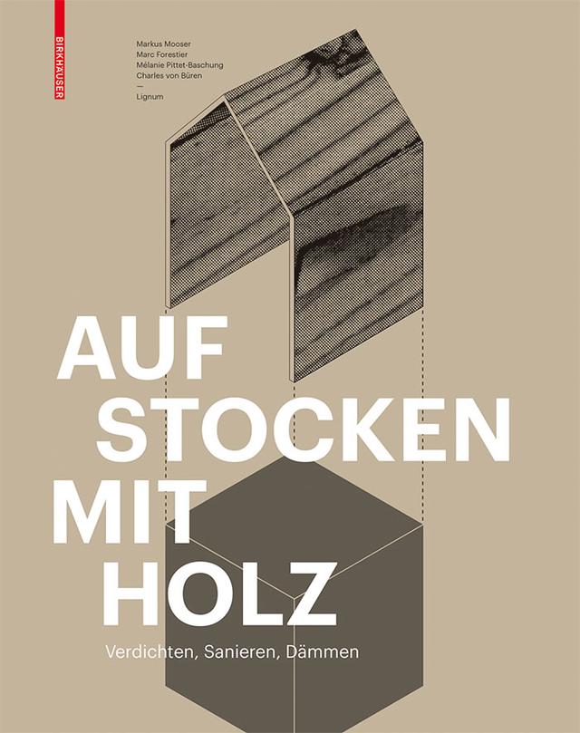 Aufstocken mit Holz by Charles von Büren, Marc Forestier, Markus Mooser, Mélanie Pittet-Baschung