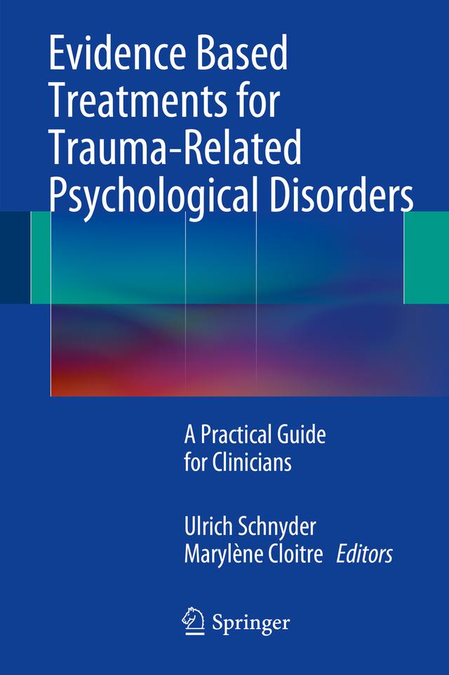 Evidence Based Treatments for Trauma-Related Psychological Disorders by Marylène Cloitre, Ulrich Schnyder
