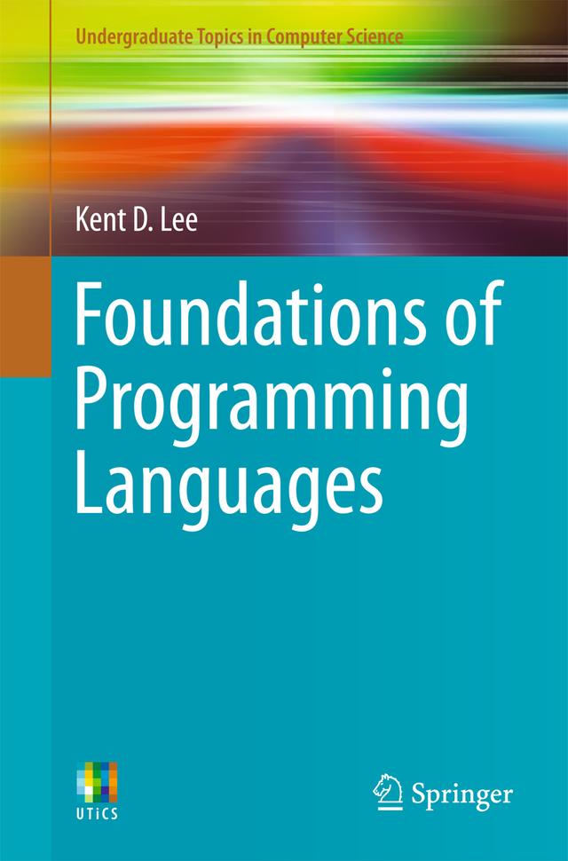 Foundations of Programming Languages by Kent D. Lee