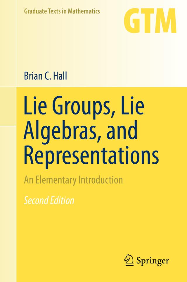 Lie Groups, Lie Algebras, and Representations by Brian Hall