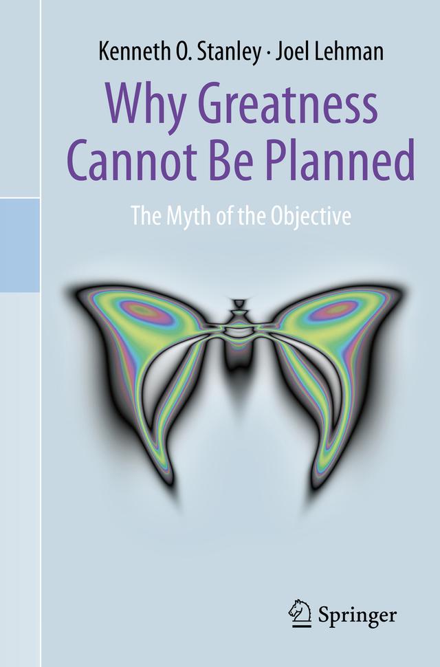 Why Greatness Cannot Be Planned by Joel Lehman, Kenneth O. Stanley