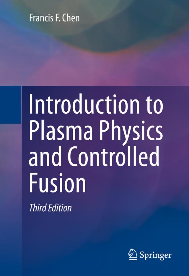 Introduction to Plasma Physics and Controlled Fusion by Francis Chen