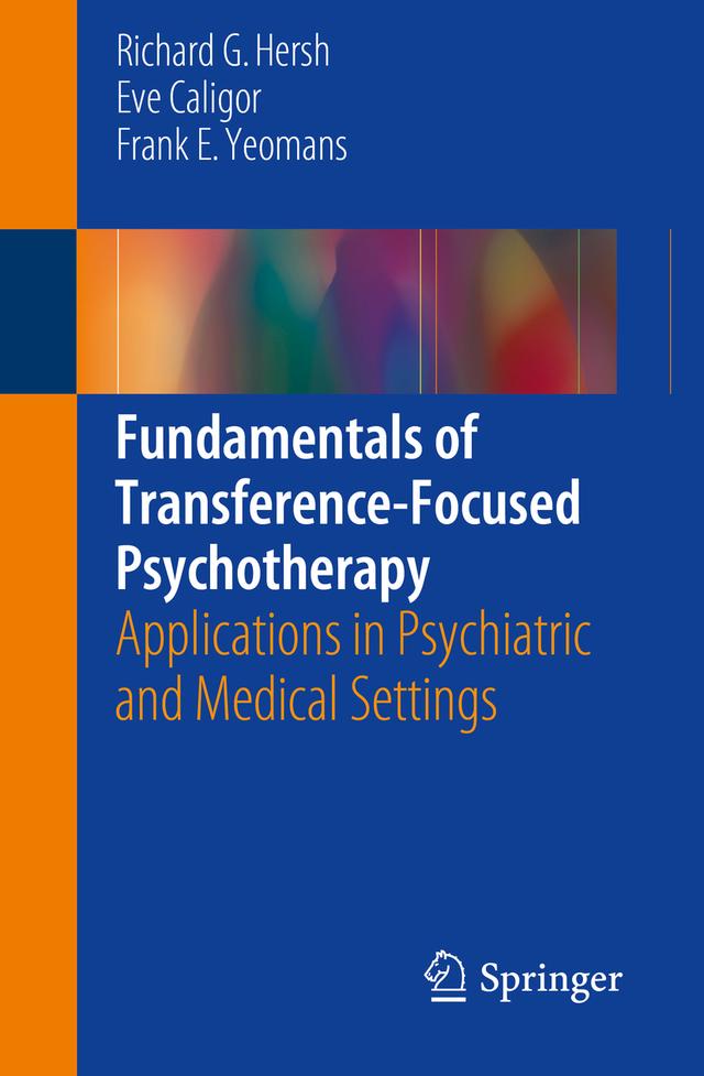 Fundamentals of Transference-Focused Psychotherapy by Eve Caligor, Frank E. Yeomans, Richard G. Hersh