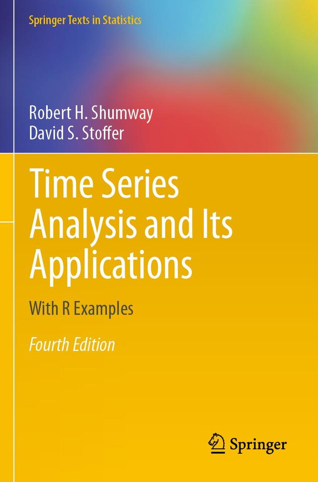 Time Series Analysis and Its Applications by David S. Stoffer, Robert H. Shumway