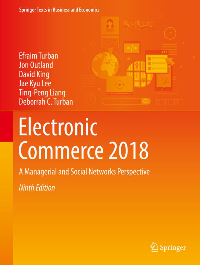 Electronic Commerce 2018 by David King, Deborrah C. Turban, Efraim Turban, Jae Kyu Lee, Jon Outland, Ting-Peng Liang