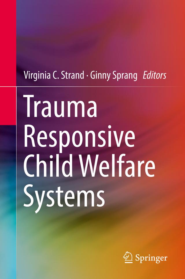 Trauma Responsive Child Welfare Systems by Ginny Sprang, Virginia C. Strand