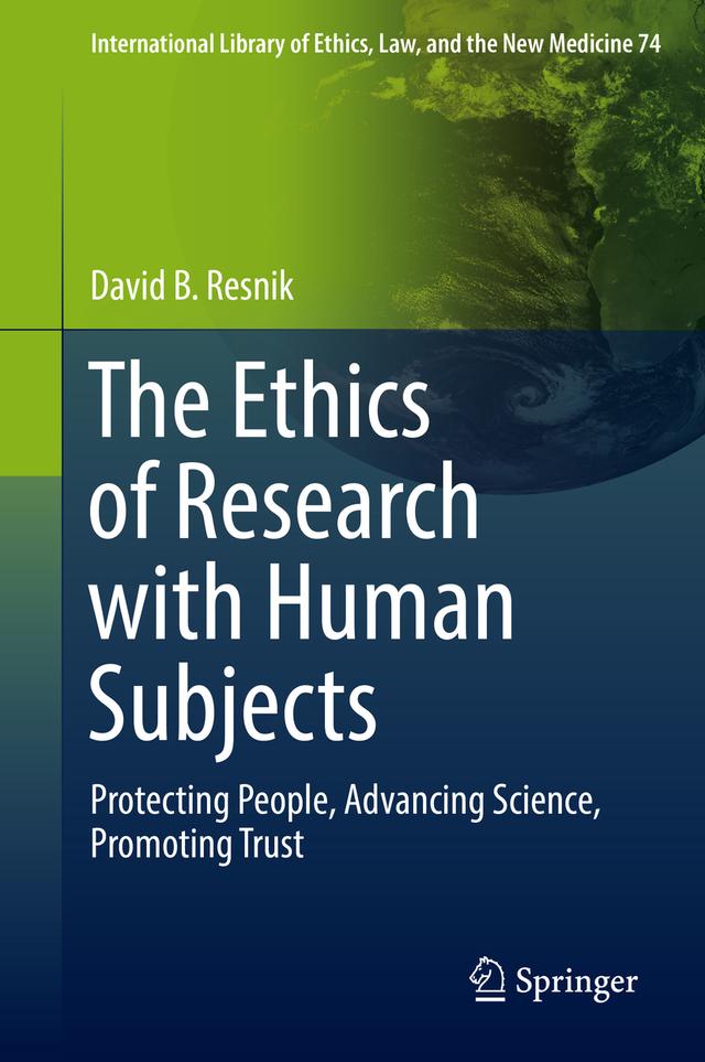 The Ethics of Research with Human Subjects by David B. Resnik