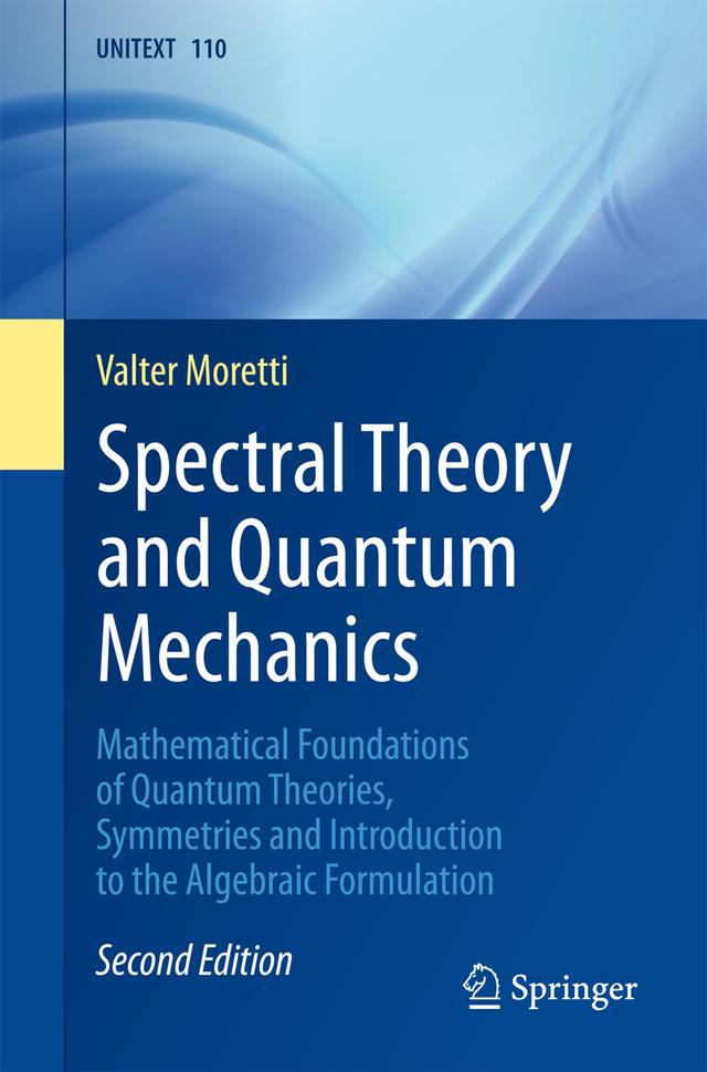 Spectral Theory and Quantum Mechanics by Valter Moretti