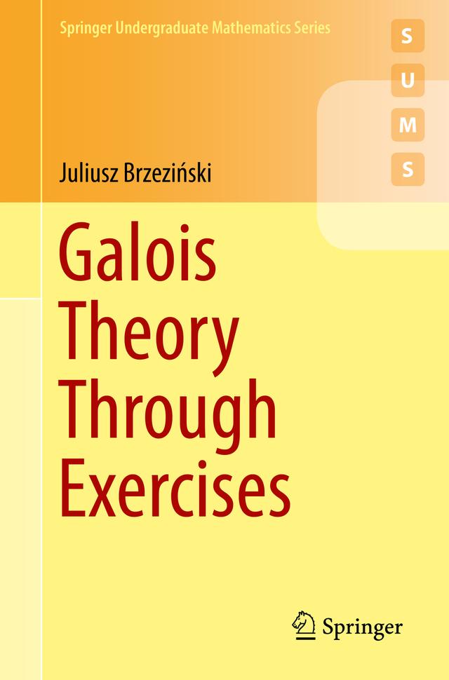 Galois Theory Through Exercises by Juliusz Brzeziński