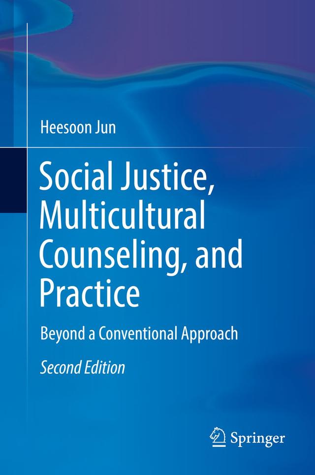Social Justice, Multicultural Counseling, and Practice by Heesoon Jun