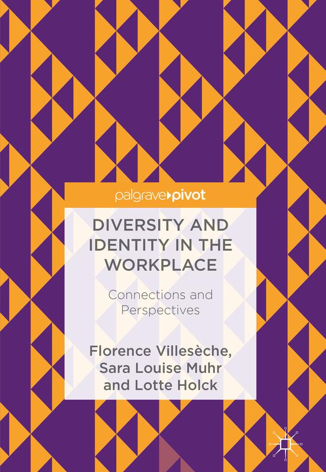 Diversity and Identity in the Workplace by Florence Villesèche, Lotte Holck, Sara Louise Muhr