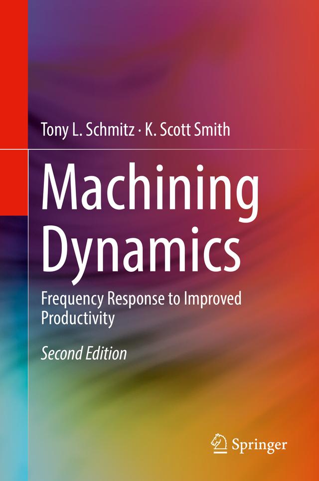 Machining Dynamics by K. Scott Smith, Tony L. Schmitz