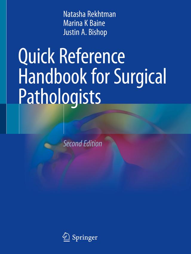 Quick Reference Handbook for Surgical Pathologists by Justin A. Bishop, MD, Marina K Baine, MD, PhD, Natasha Rekhtman, MD, PhD