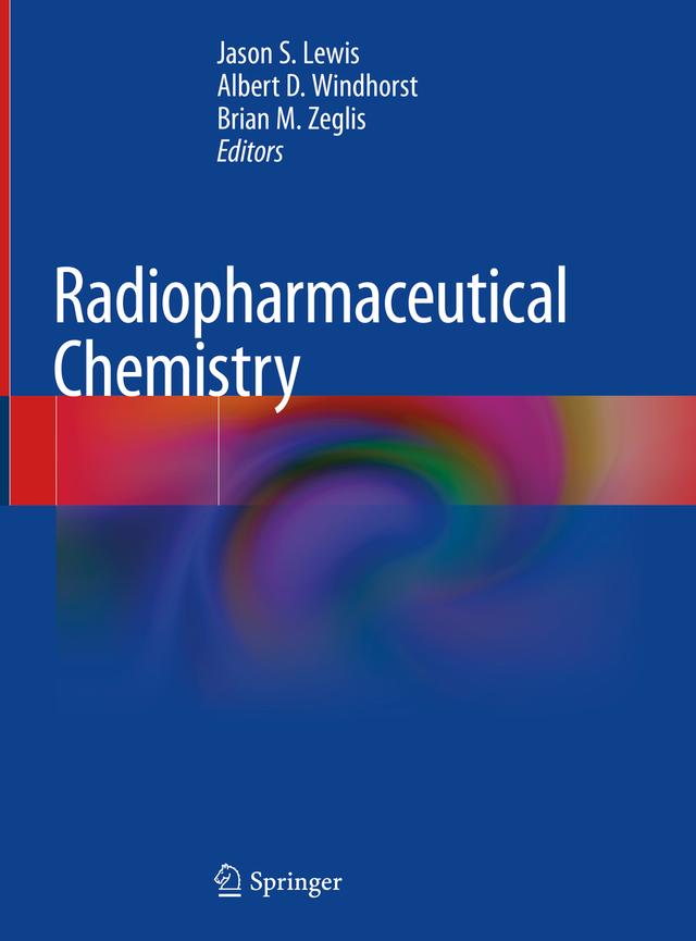 Radiopharmaceutical Chemistry by Albert D. Windhorst, Brian M. Zeglis, Jason S. Lewis