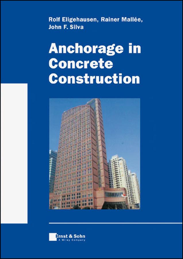 Anchorage in Concrete Construction by John F. Silva, Rainer Mallée, Rolf Eligehausen